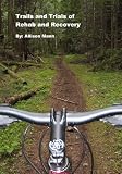 Trails and Trials of Recovery and Rehab (English Edition)