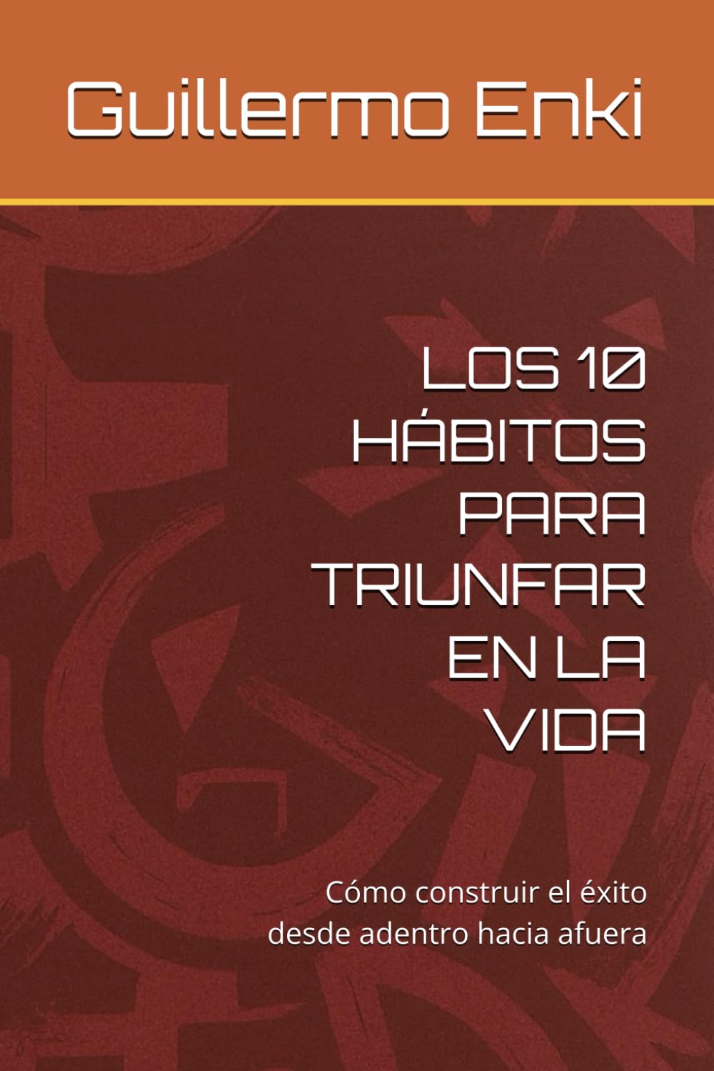 LOS 10 HÁBITOS PARA TRIUNFAR EN LA VIDA: Cómo construir el éxito desde adentro hacia afuera
