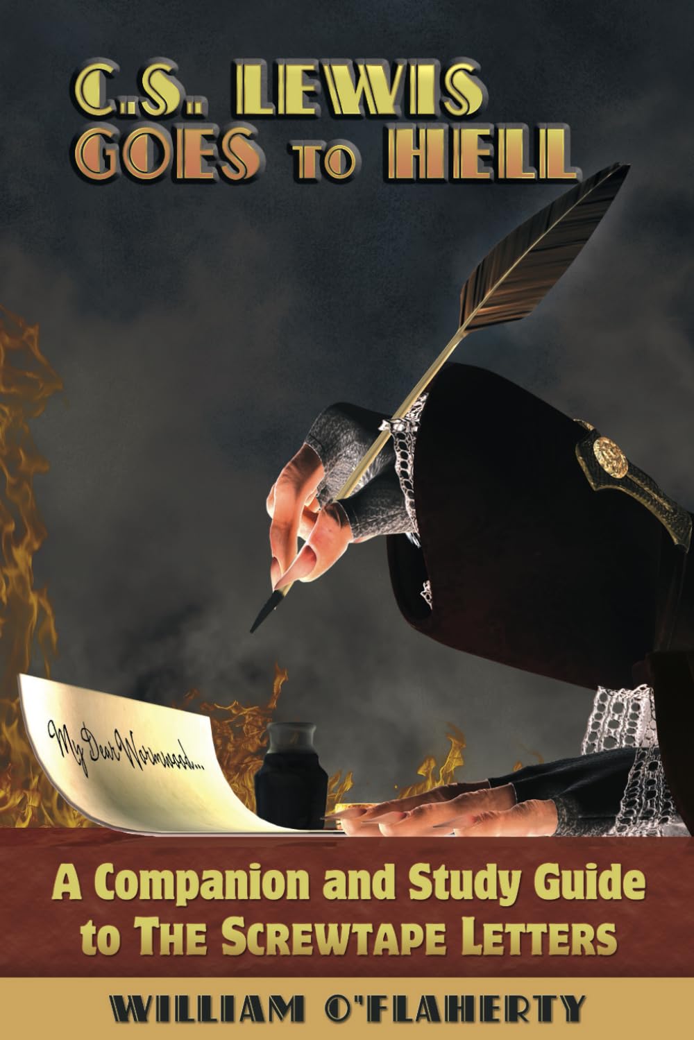 C.S. Lewis Goes to Hell: A Companion and Study Guide to The Screwtape Letters