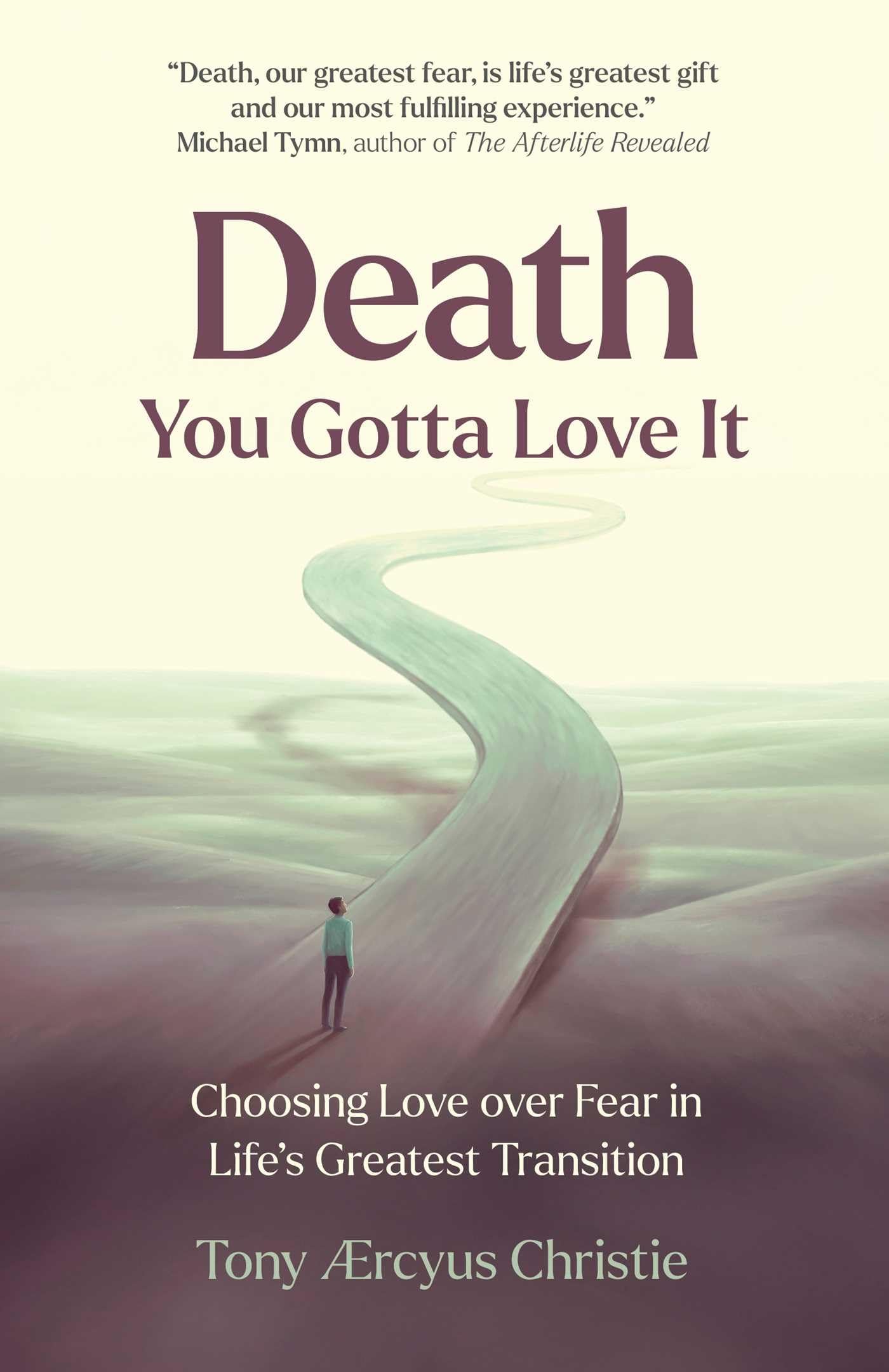 Death - You Gotta Love It: Choosing Love over Fear in Life's Greatest Transition