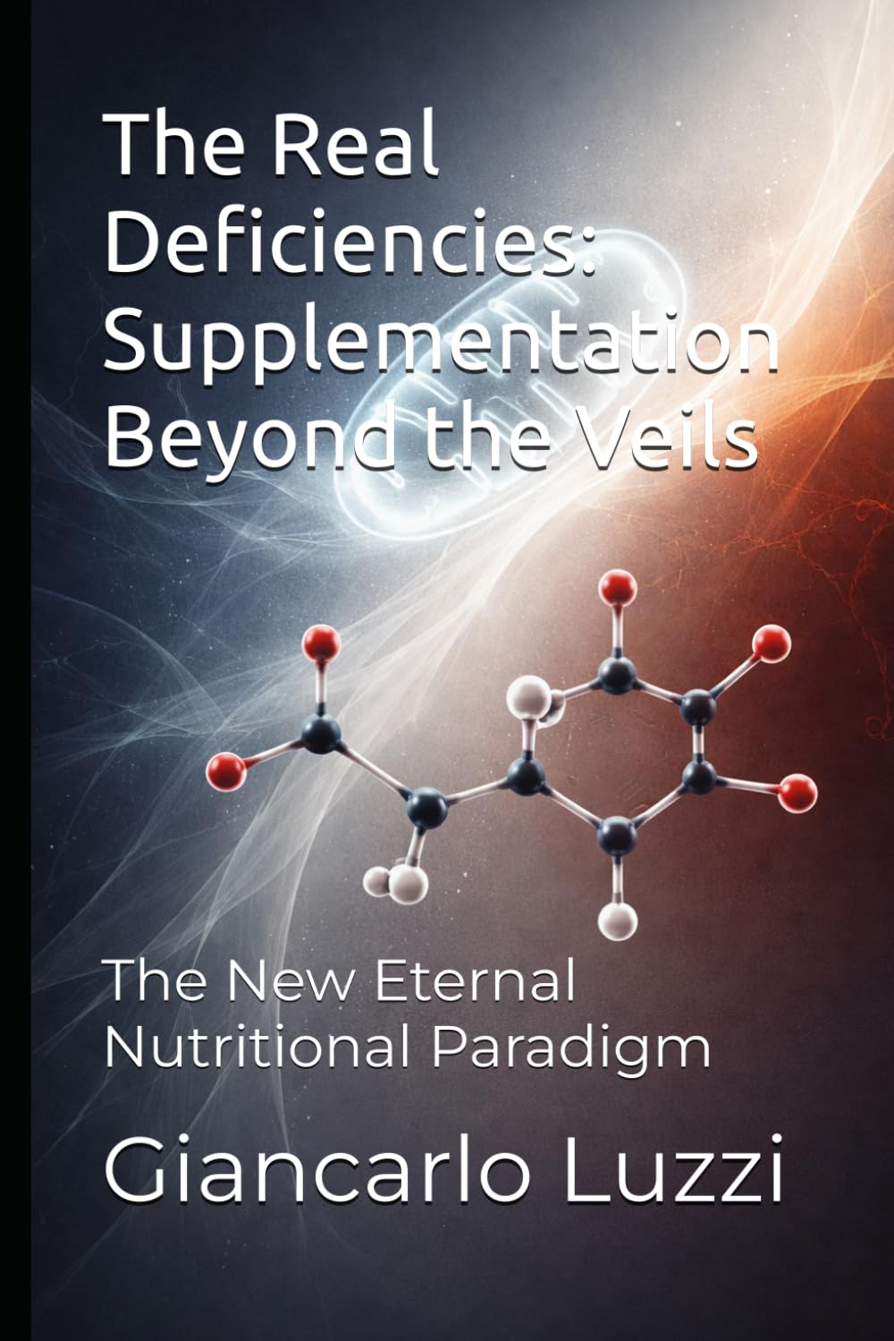 The Real Deficiencies: Supplementation Beyond the Veils: The New Eternal Nutritional Paradigm