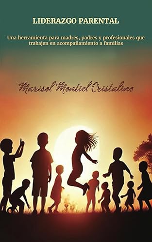 Liderazgo Parental: Una herramienta para madres, padres y profesionales que trabajen en acompañamiento a familias. (Spanish Edition)