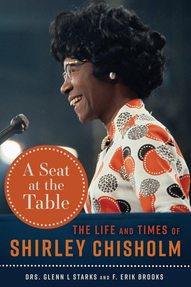 A Seat at the Table The Life and Times of Shirley Chisholm Starks