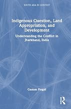Indigenous Question, Land Appropriation, and Development (South Asia in Context)