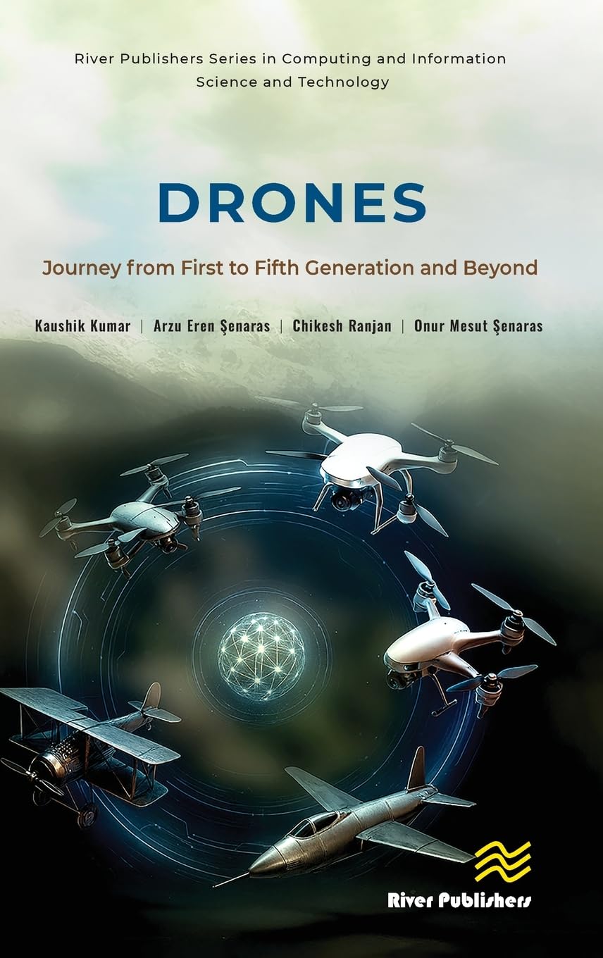 DRONES: Journey from First to Fifth Generation and Beyond (River Publishers Series in Computing and Information Science and Technology)