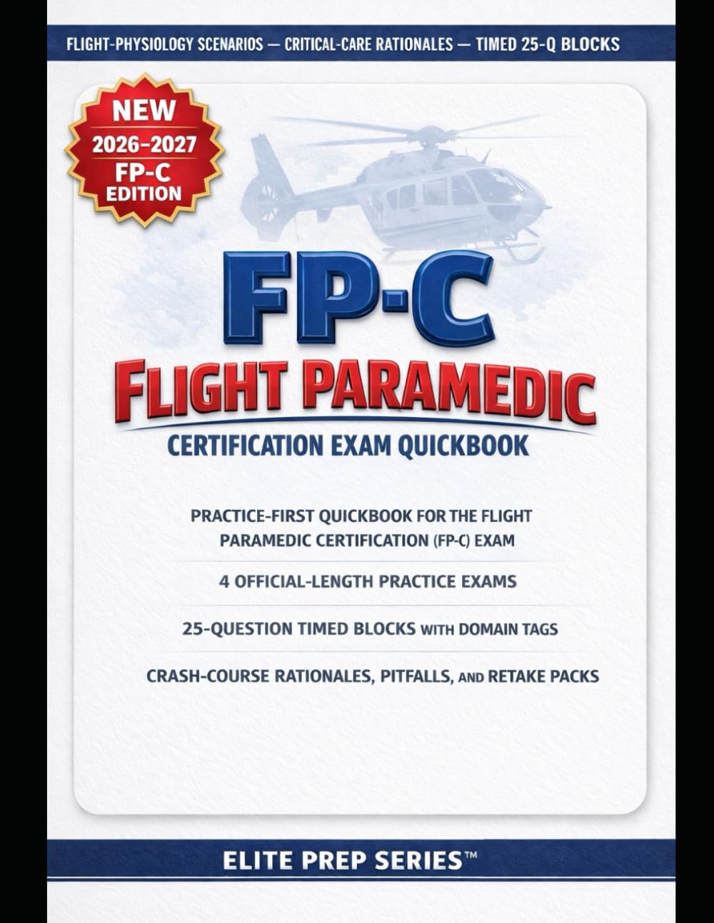 FP-C FLIGHT PARAMEDIC CERTIFICATION EXAM QUICKBOOK: practice-first system with 4 full-length exams, 25-question block reviews, crash-course ... for the flight paramedic certification