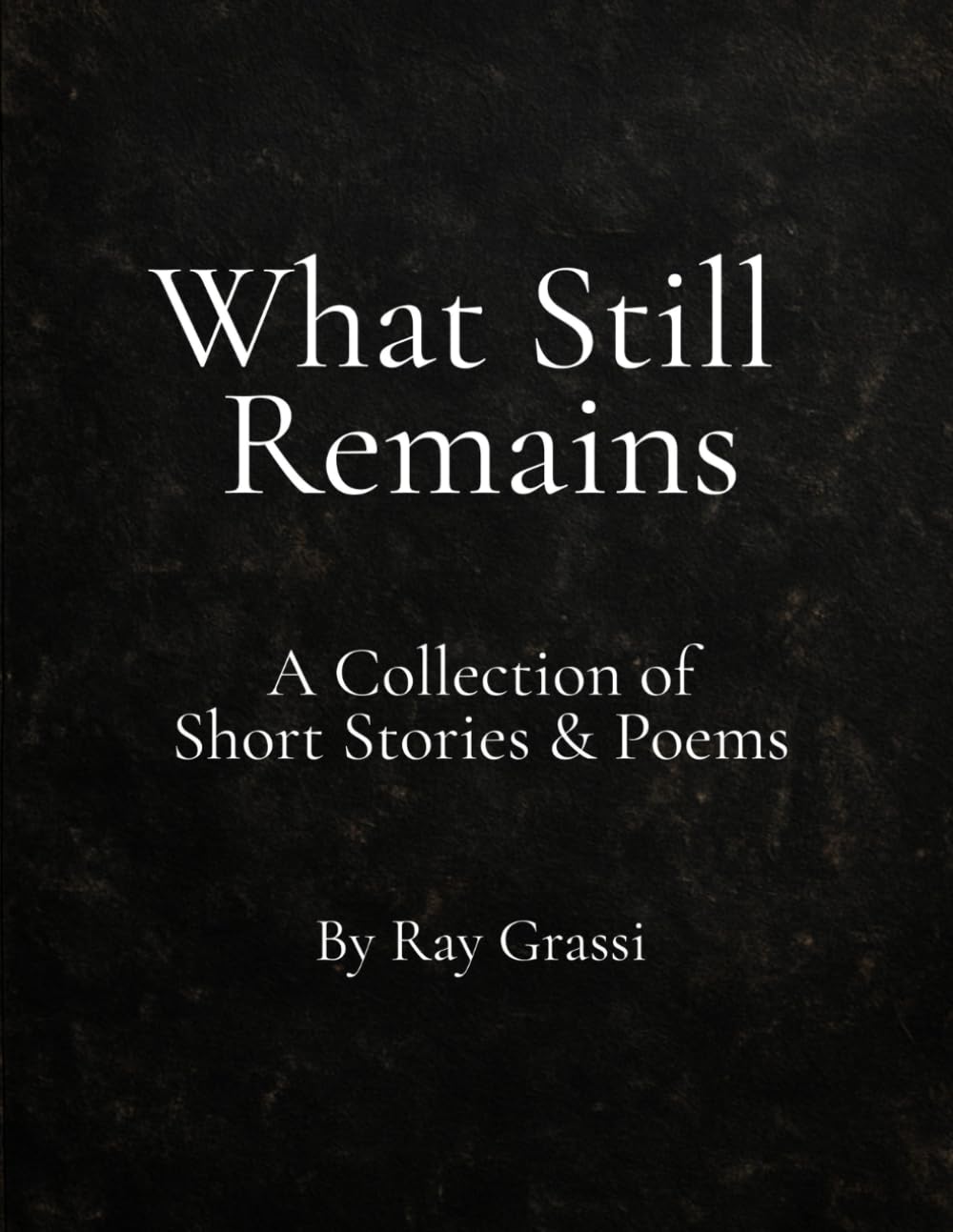 What Still Remains: A Collection of Short Stories & Poems