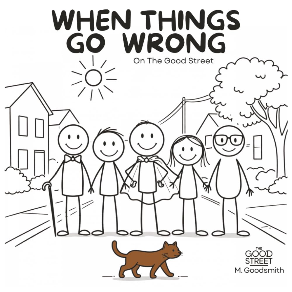 When Things Go Wrong: A Story About Facing Hard Days Together (The Good Street - Gentle Stories with Big Feelings)