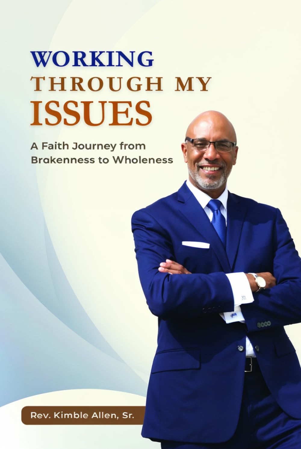 Working Through My Issues: A Faith Journey From Brokenness to Wholeness