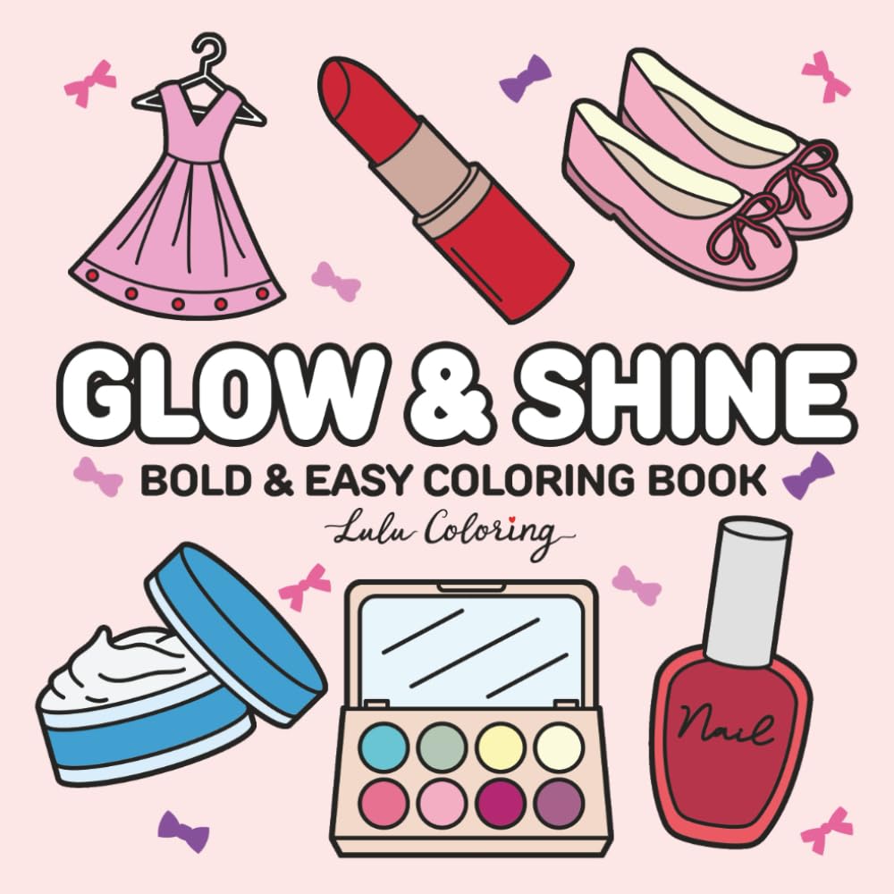 Glow & Shine: Bold and Easy Glow Cosmetics Coloring Book for Adults and Teens, Fun Makeup and Skincare Designs with Thick Lines for Relaxation and Creativity (Bold & Easy Coloring Books)
