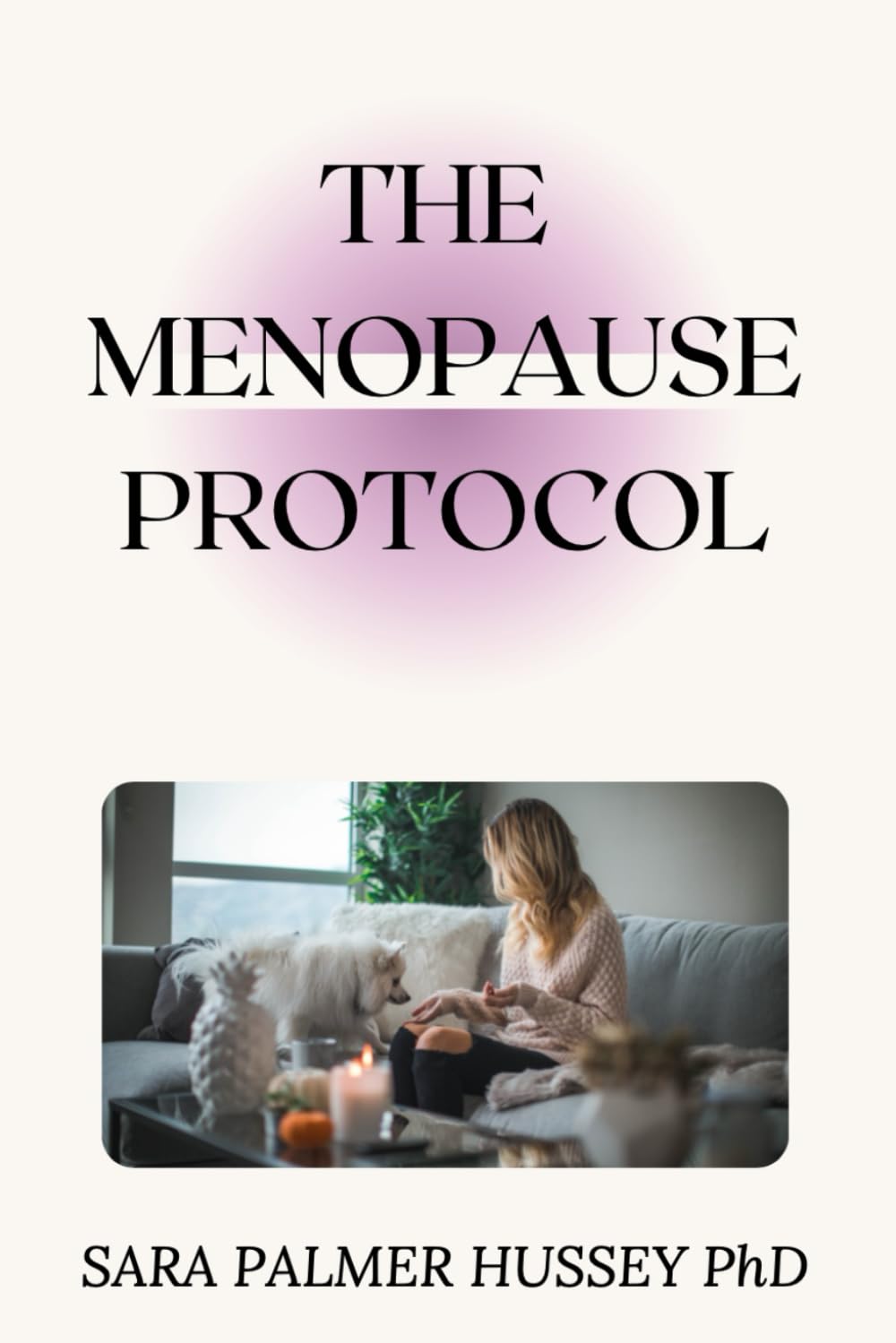 The Menopause Protocol: How to Navigate the Menopausal Journey and Embrace Change