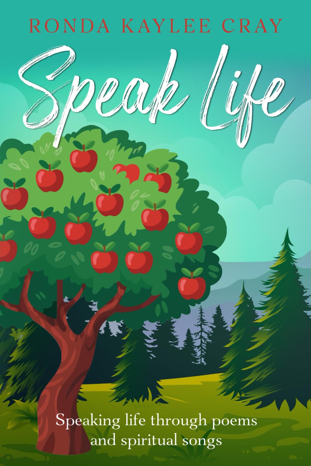 Speak Life: Speaking Life Through Poems and Spiritual Songs