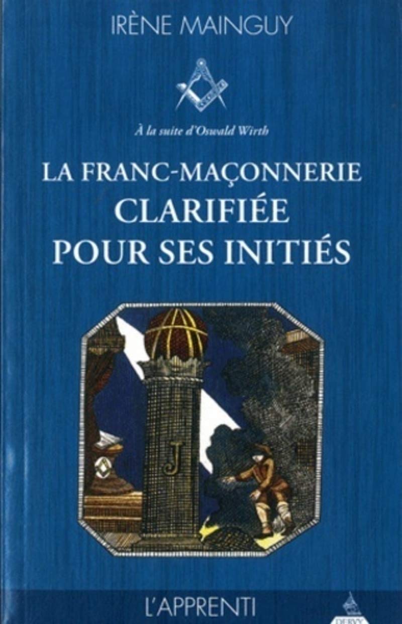 La franc-maçonnerie clarifiée pour ses initiés - tome 1, l'Apprenti (1)