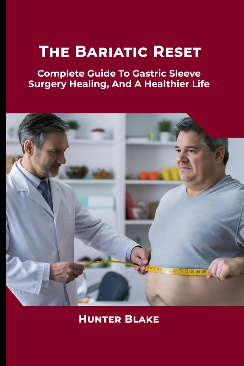 The Bariatric Reset: Complete Guide to Gastric Sleeve Surgery, Healing, and a Healthier Life