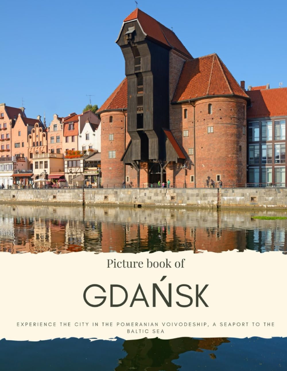 Picture Book of Gdańsk: Experience the City in the Pomeranian Voivodeship, a Seaport to the Baltic Sea (Travel Coffee Table Books)