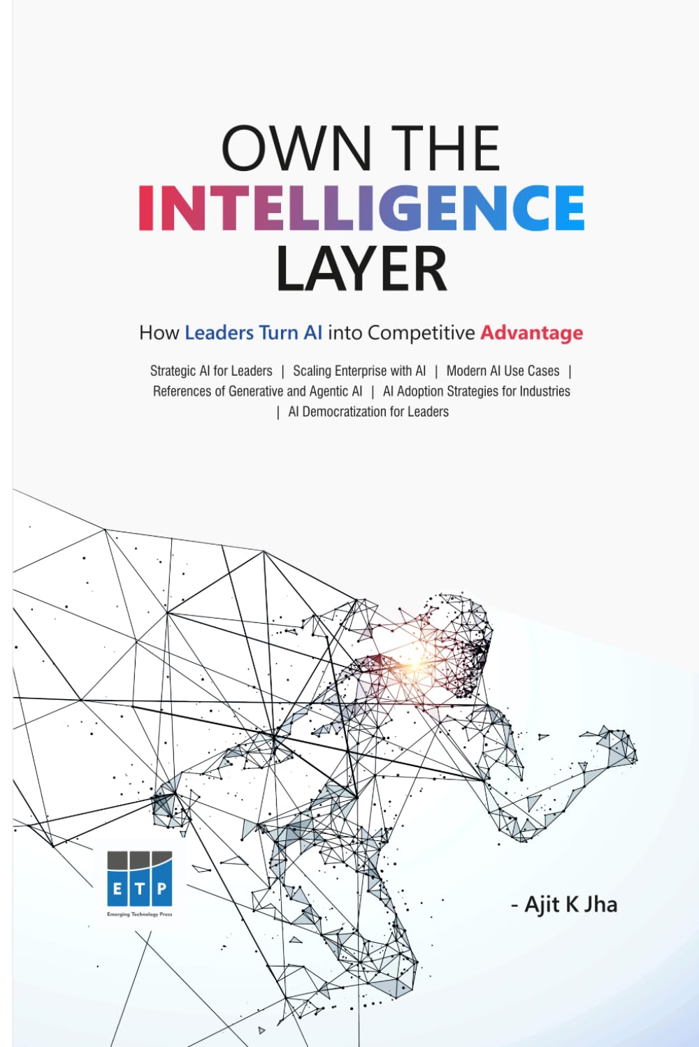 Own the Intelligence Layer: Strategic AI for Leaders | Scaling Enterprise with AI | Modern AI Use Cases | Gen AI and Agentic AI | AI Adoption Strategies for Industries | AI Democratization for Leaders