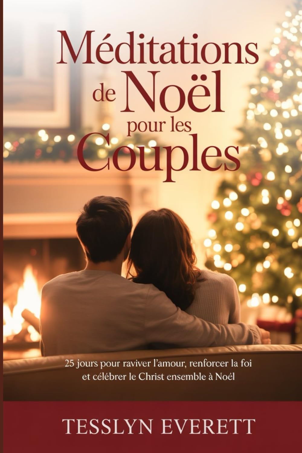 Méditations de Noël pour les couples: 25 jours pour raviver l'amour, renforcer la foi et célébrer le Christ ensemble à Noël