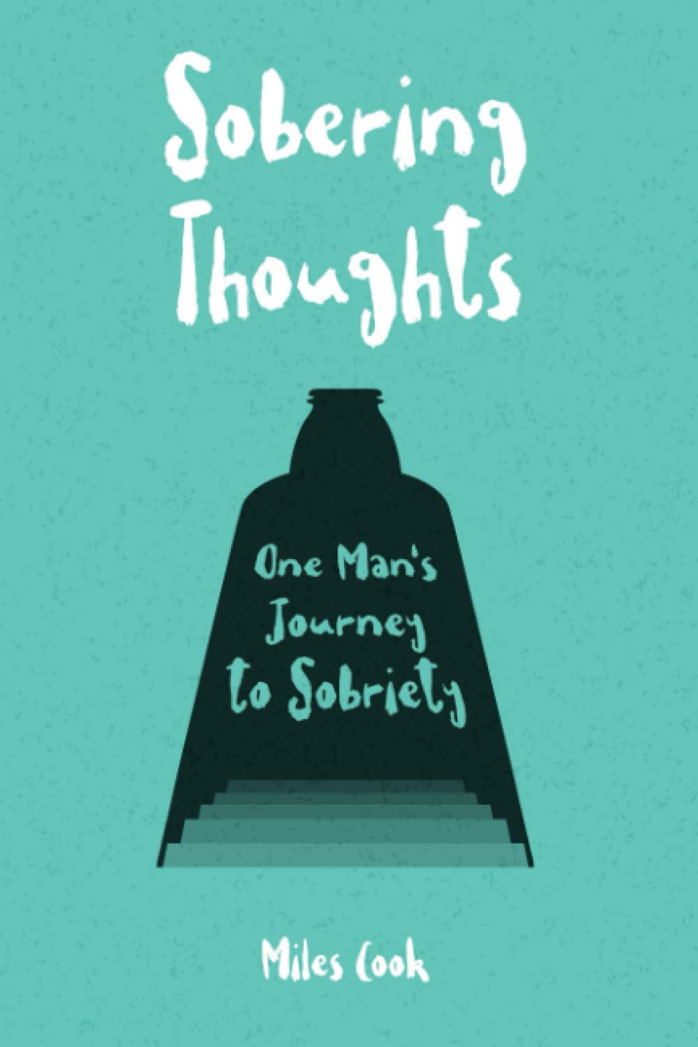Sobering Thoughts: One Man's Journey to Sobriety