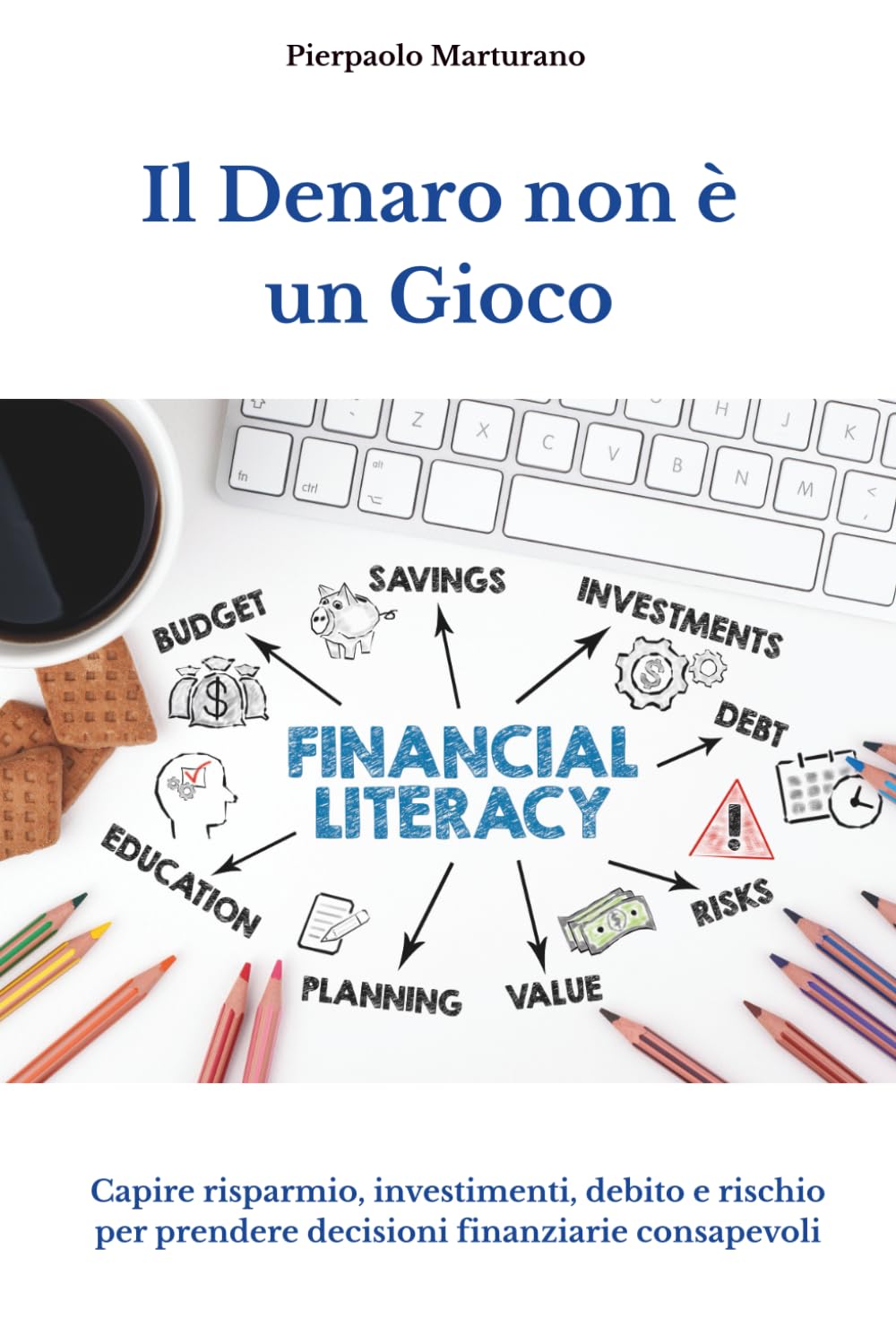 Il Denaro non è un Gioco: Capire risparmio, investimenti, debito e rischio per prendere decisioni finanziarie consapevoli