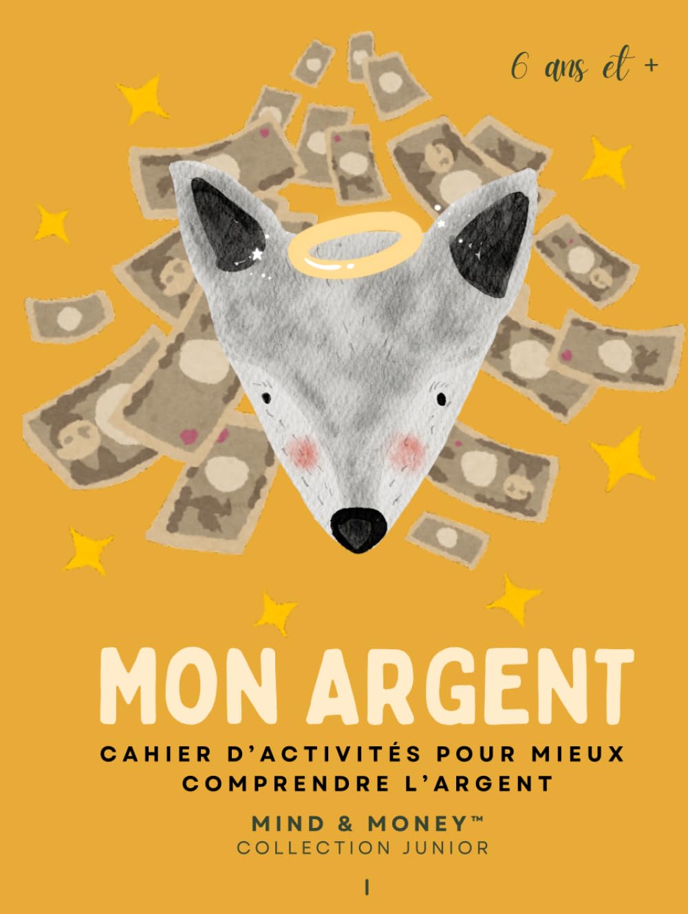 Mon Argent: Cahier d’activités pour mieux comprendre l’argent: Apprendre à gagner, épargner, dépenser et donner (6 ans et +) (Mind & Money™ Junior – Édition française)