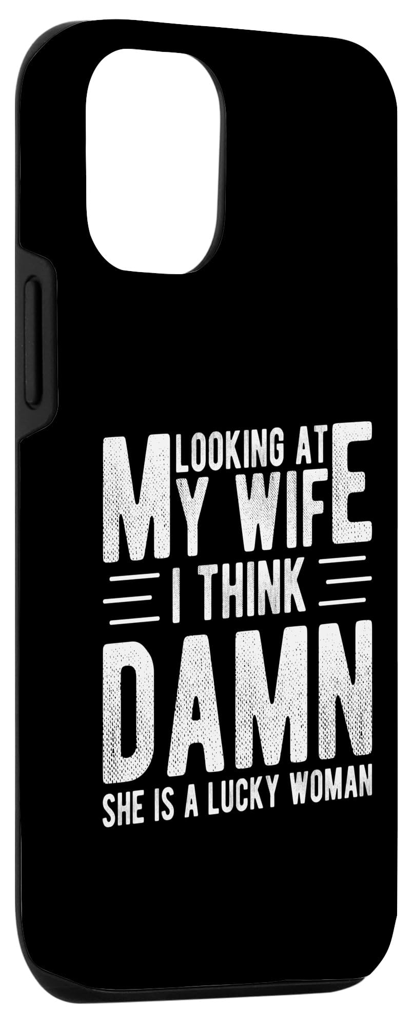 iPhone 13 Pro LOOKING AT MY WIFE I THINK DAMN SHE IS A LUCKY WOMAN Case - Image 3