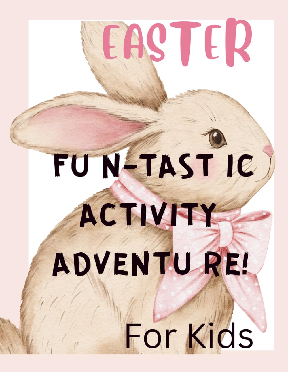 Easter Activity Book for KIds: Fun Easter Puzzles, Coloring Pages, Mazes, Word Searches, Counting Games and Educational Activities