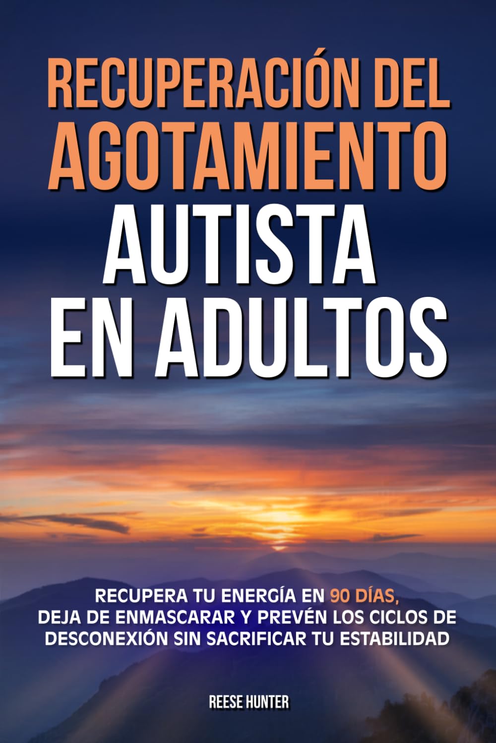 Recuperación del agotamiento autista en adultos: Recupera tu energía en 90 días, deja de enmascarar y prevén los ciclos de desconexión sin sacrificar tu estabilidad