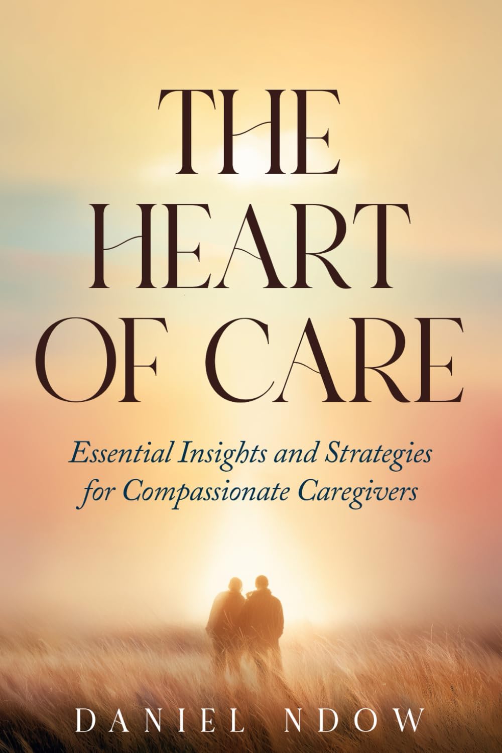 The Heart of Care: Essential Insights and Strategies for Compassionate Caregivers