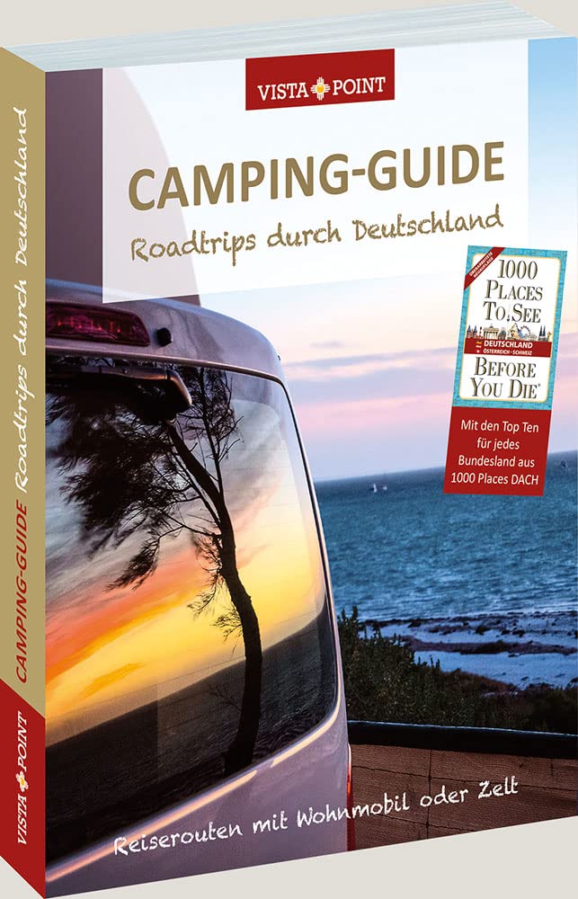 Camping-Guide + Reiseführer Roadtrips durch Deutschland: Roadtrips durch Deutschland, Camping ist angesagt