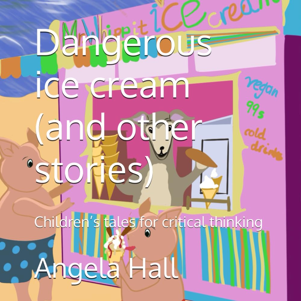 Dangerous ice cream (and other stories): Children’s tales for critical thinking