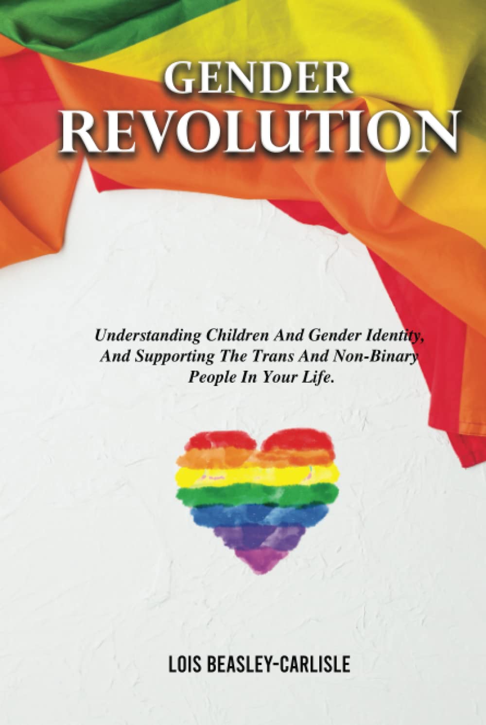 Gender Revolution: Understanding Children And Gender Identity And Supporting The Trans and Non-Binary People In Your Life.