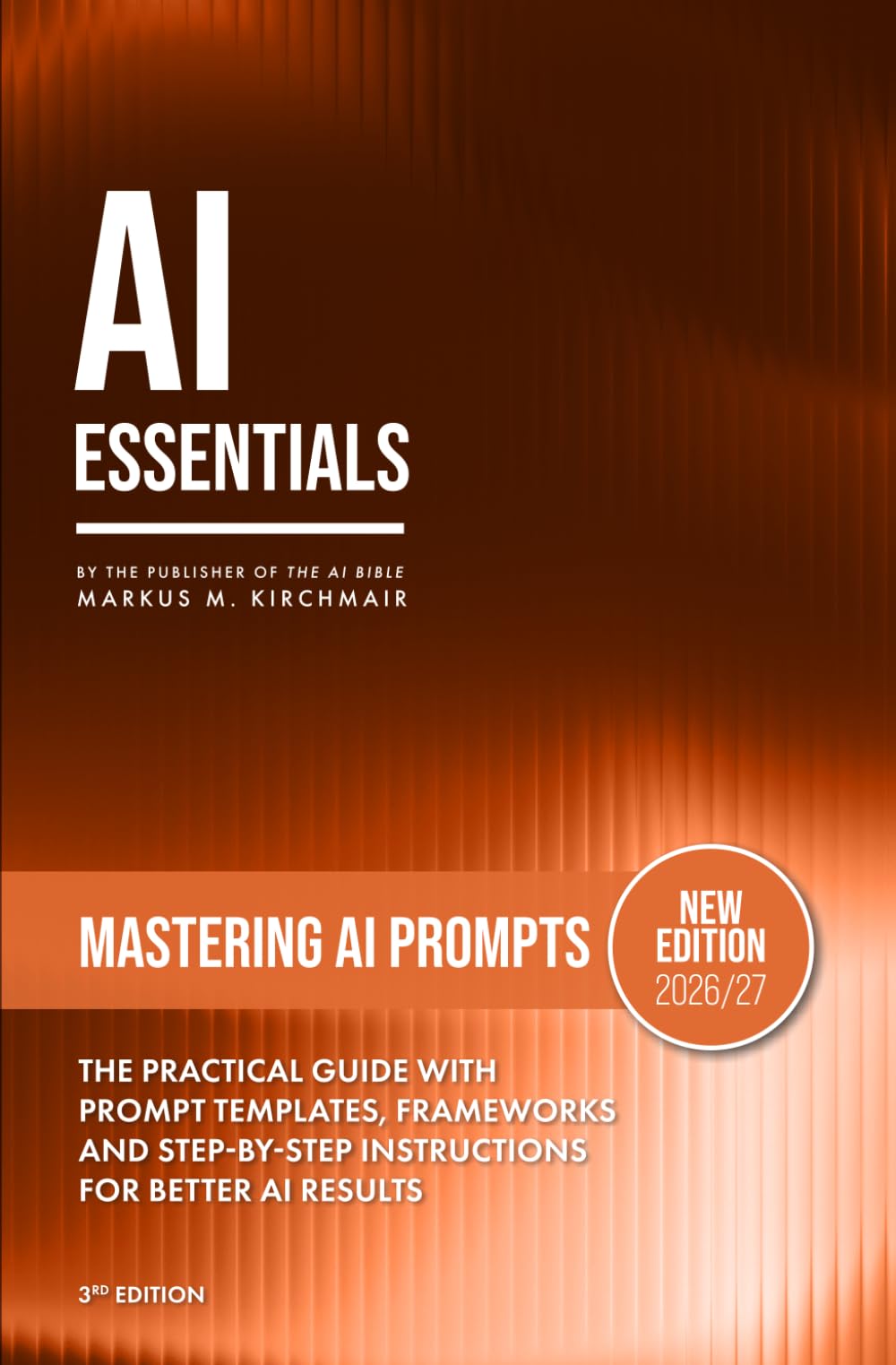 Mastering AI Prompts – Perfect Prompts for ChatGPT, Claude, Gemini & Co.: A proven prompt method, ready-to-use templates and advanced techniques that ... series on Artificial Intelligence Literacy)