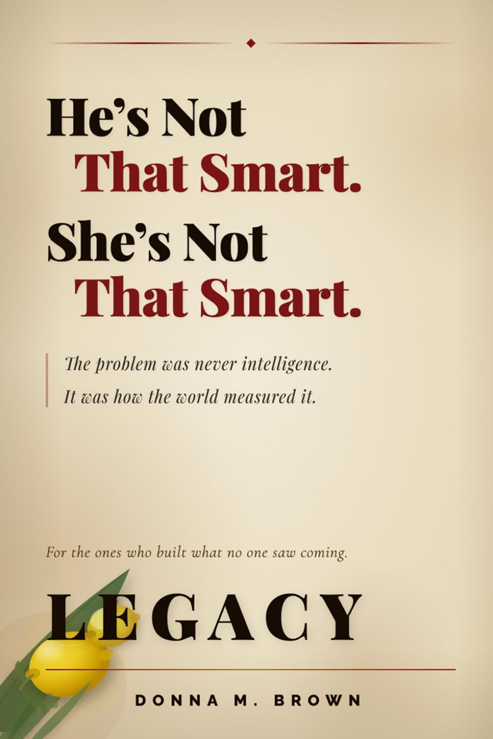He’s Not That Smart. She’s Not That Smart.: The problem was never intelligence. It was how the world measured it.