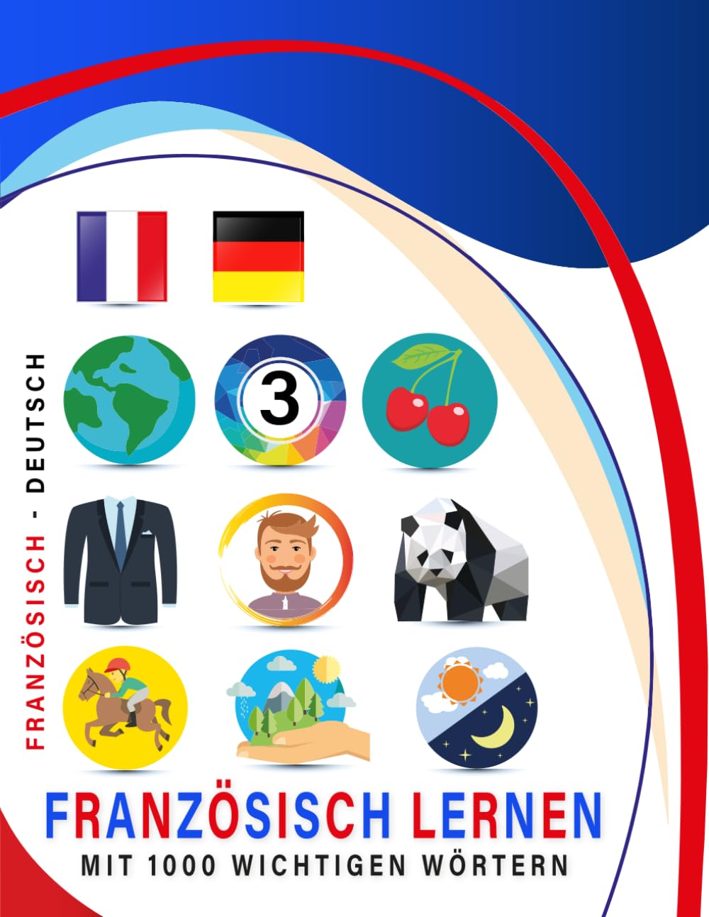 Französisch lernen mit 1000 wichtigen Wörtern: Zweisprachiges Französisch - Deutsch Bild- und Vokabelbuch für Anfänger, Kinder und Erwachsene