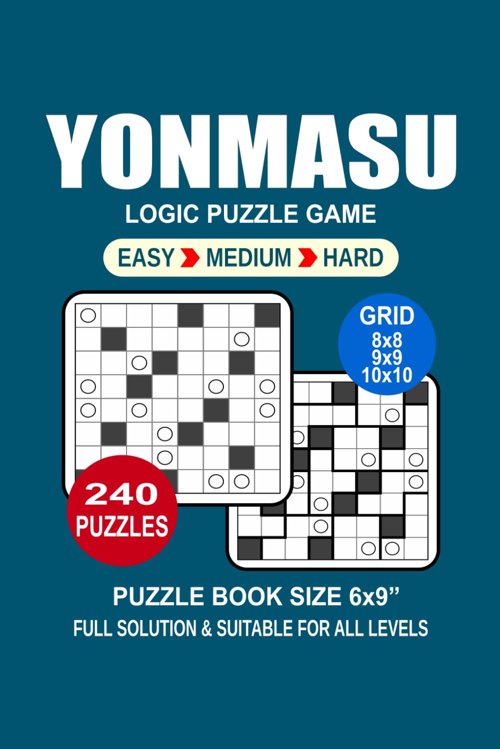 Yonmasu Puzzle Book For Adults: 240 Puzzles Yonmasu Great Logic Puzzle Game For Adults Seniors and Teens 3 Levels: Easy Medium and Hard Portable size 6x9 Inches.