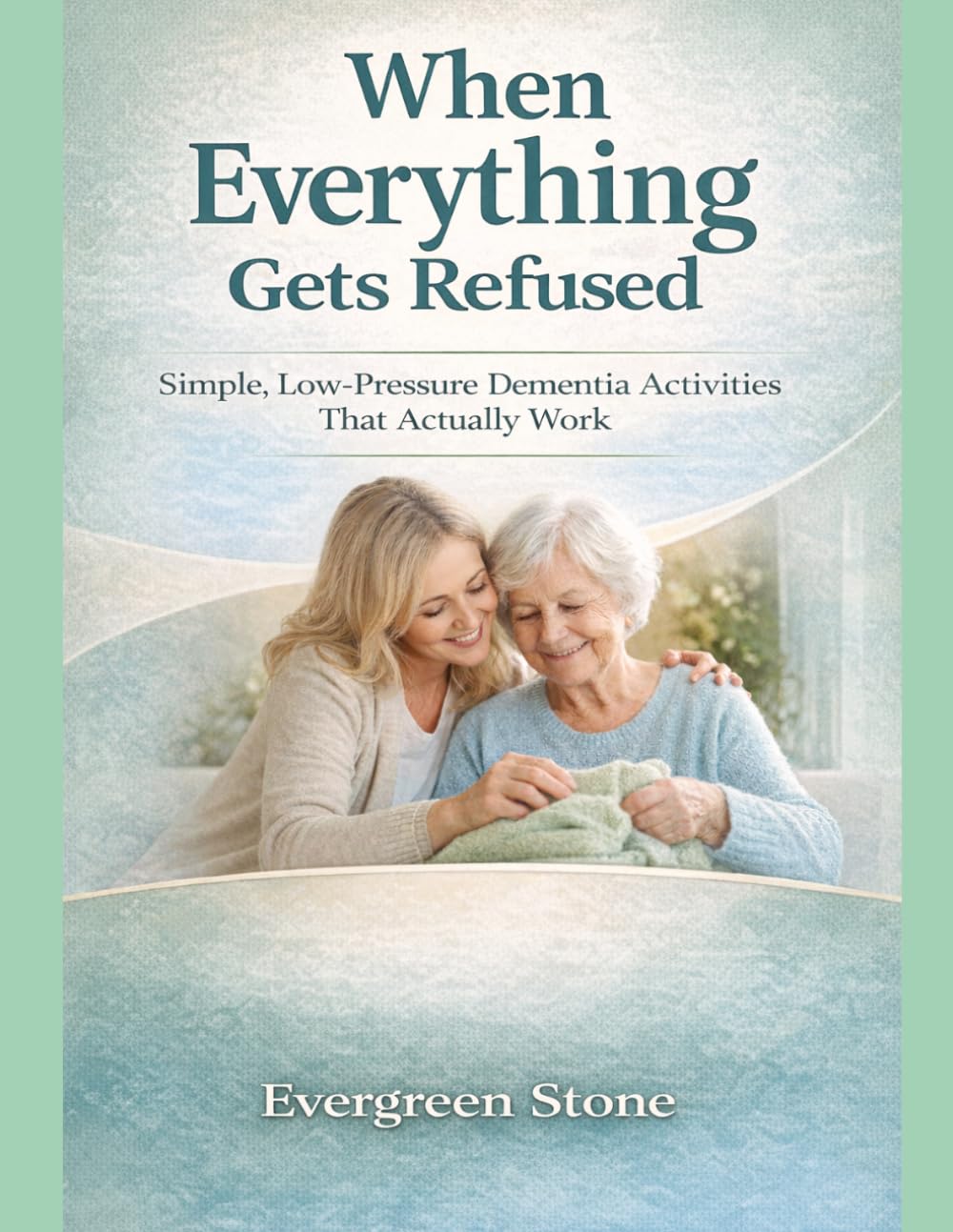 When Everything Gets Refused: Simple, Low-Pressure Dementia Activities That Actually Work