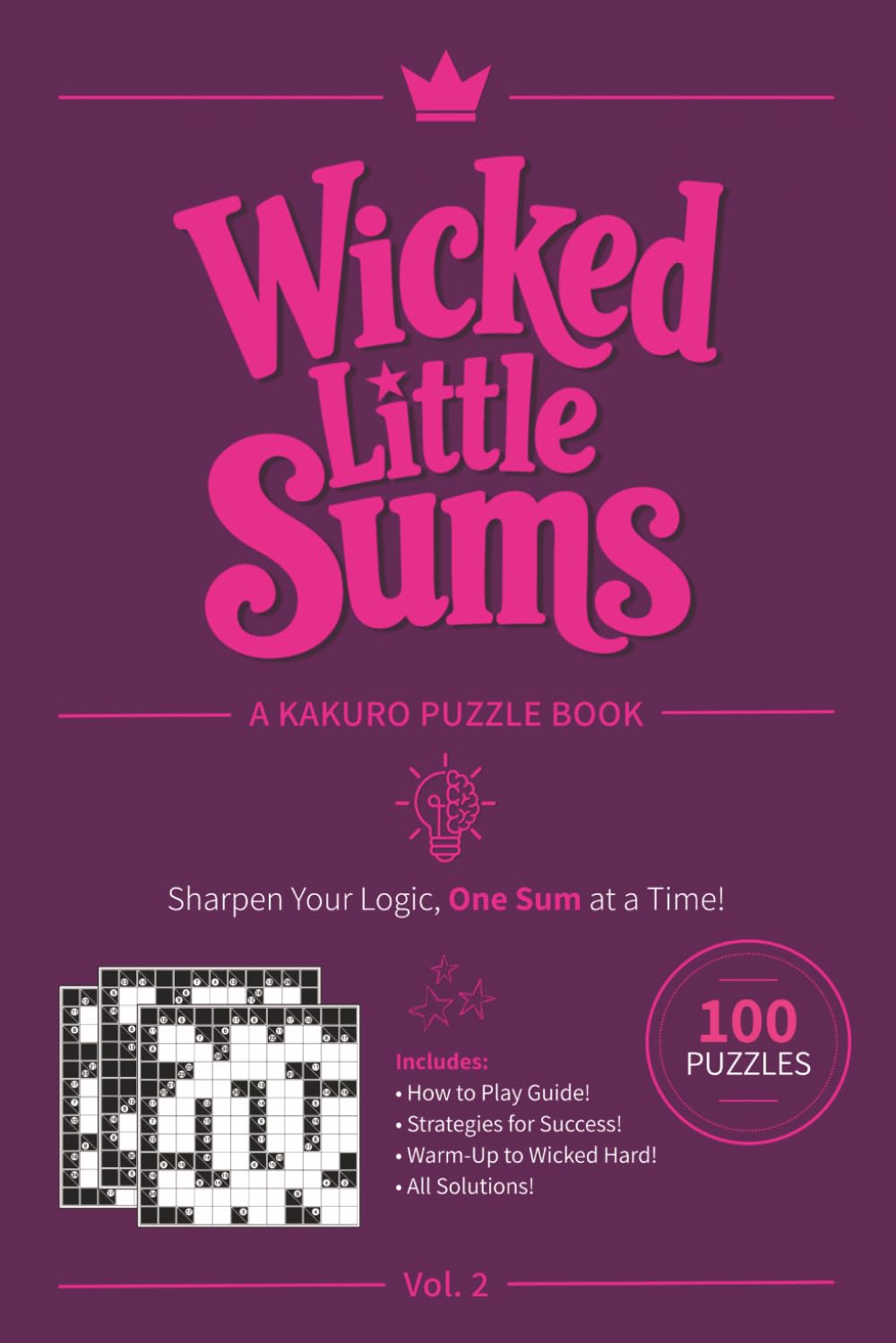 Wicked Little Sums, Vol. 2: A Kakuro Puzzle Book | Warm-Up to Wicked Hard | 6x9 Inches, 10x10 Grid | 100 Puzzles | Solutions Included