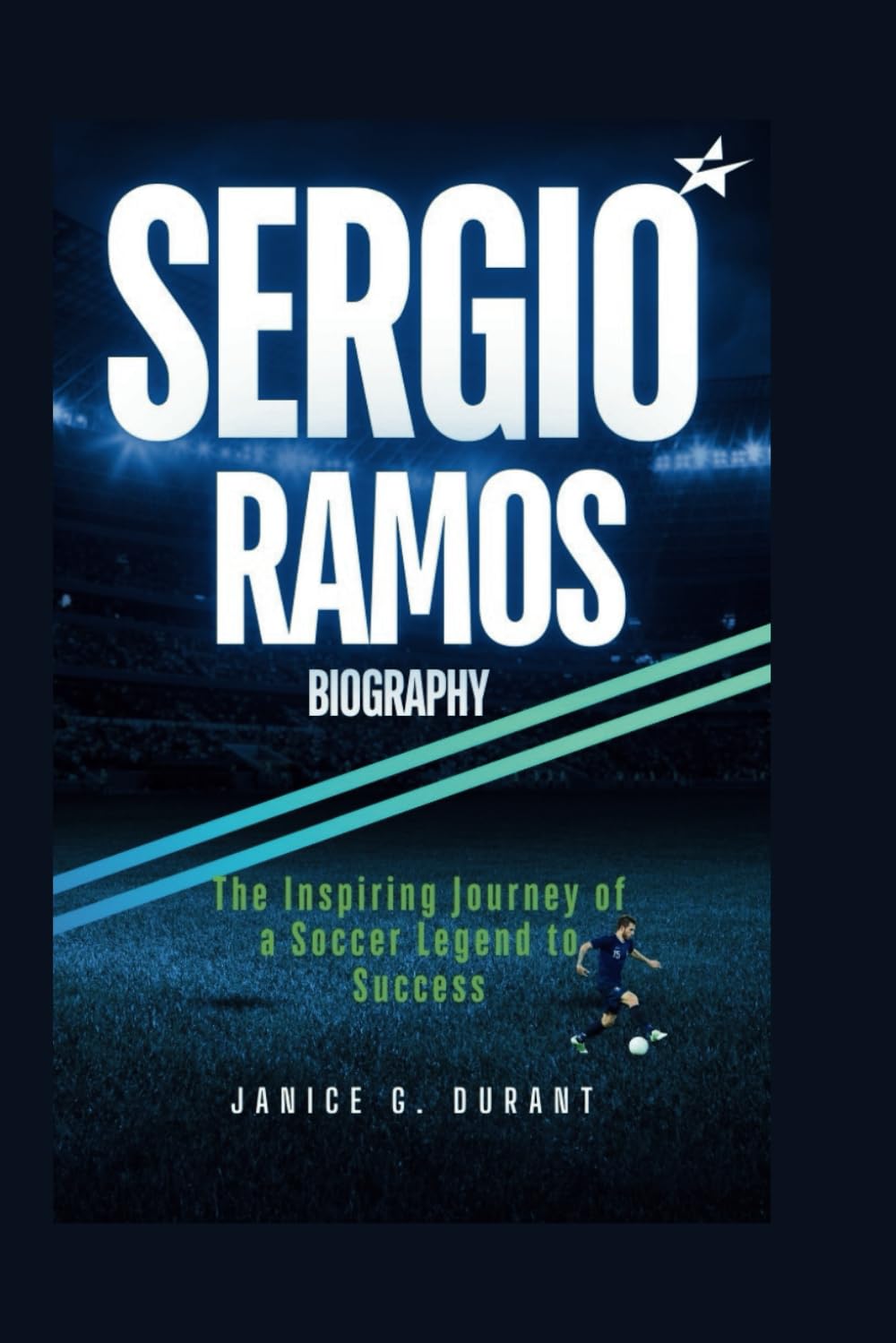 Sergio Ramos Biography: The Inspiring Journey of a Soccer Legend to Success