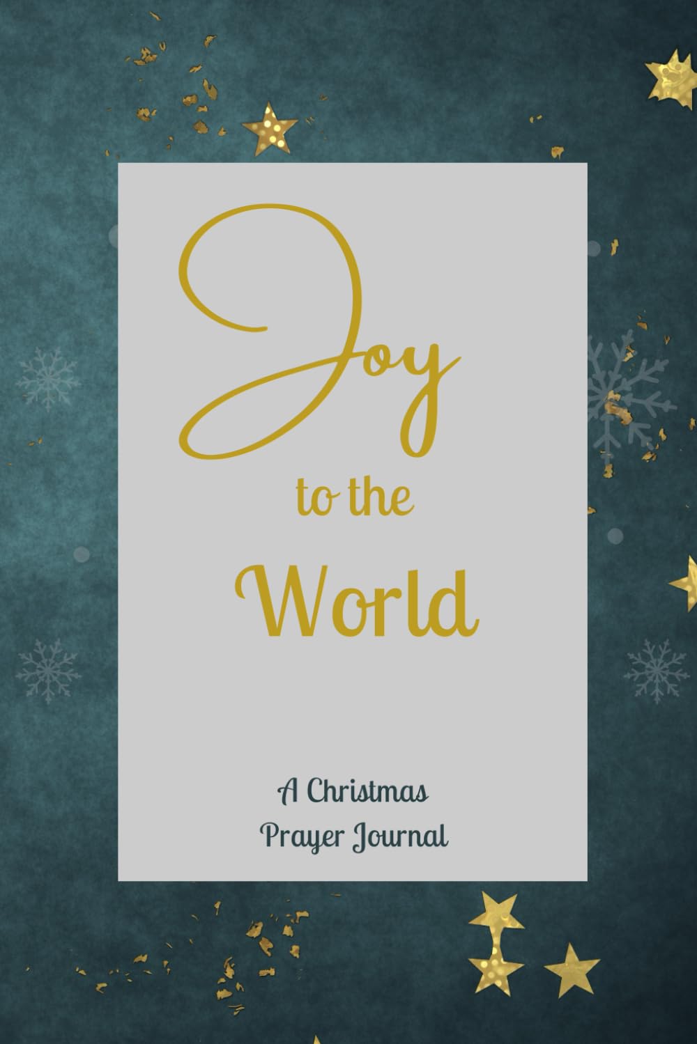 JOY TO THE WORLD A CHRISTMAS PRAYER JOURNAL: 4 Week Devotional Prepare A Way For The Lord, Advent, Christmas Bible Verses, Inspirational