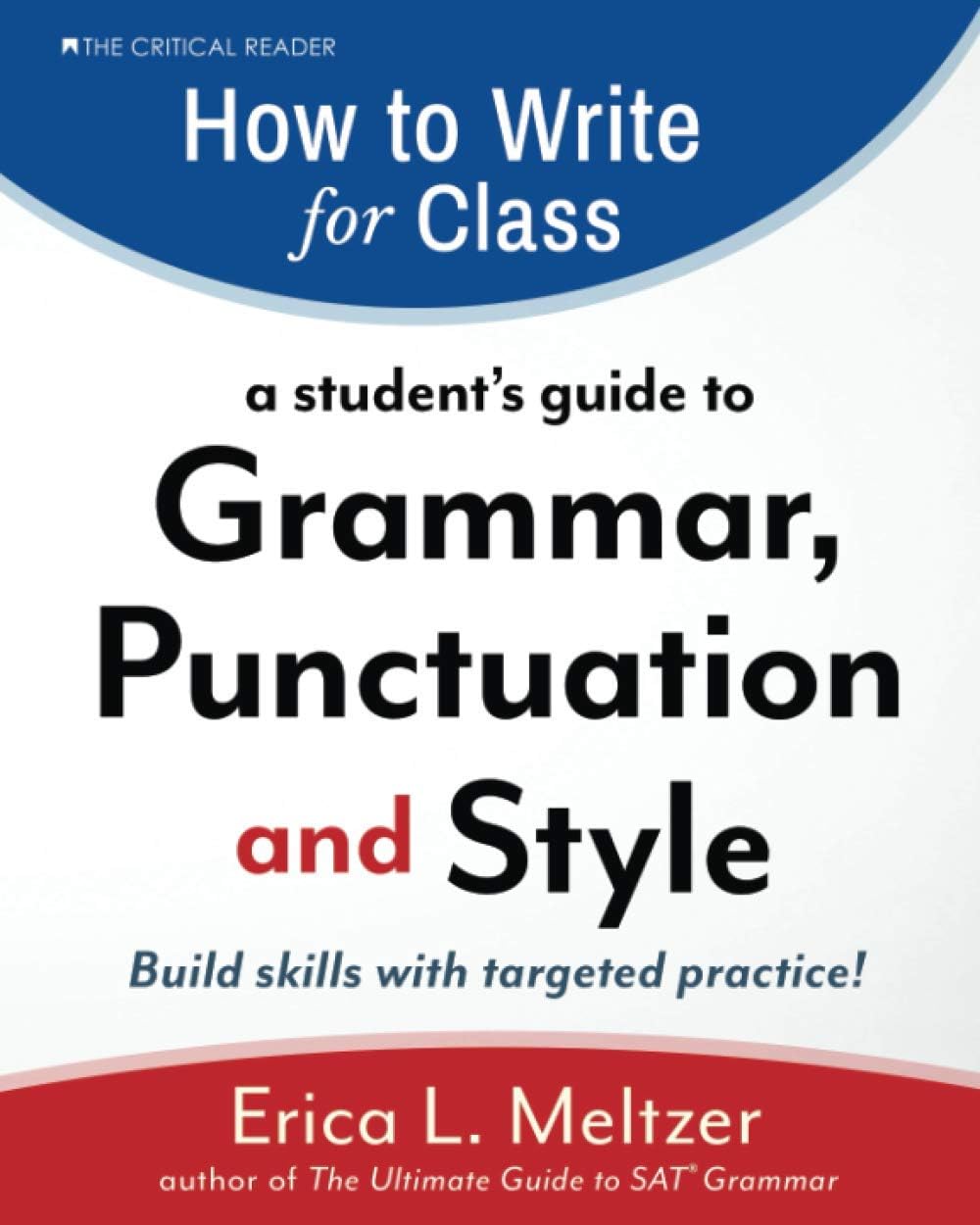 Critical Reader How to Write for Class: A Student's Guide to Grammar, Punctuation, and Style