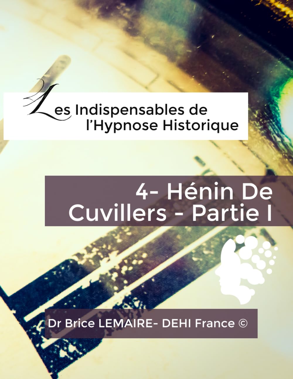 Les Indispensables de l'Hypnose Historique - Hénin de Cuvillers - Partie I