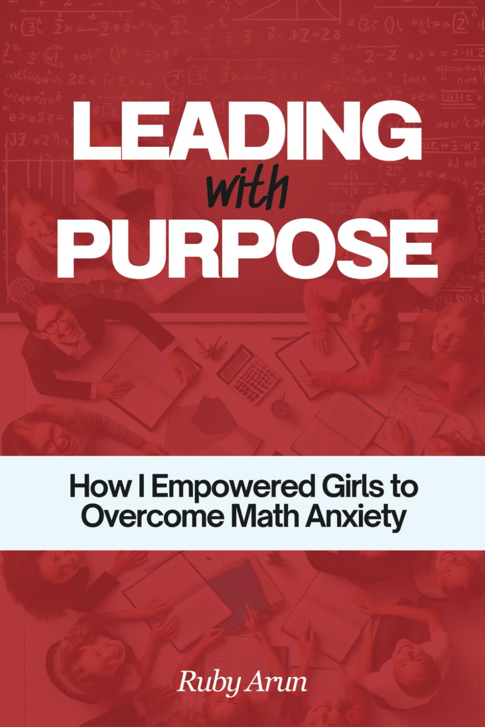 LEADING with PURPOSE: How I Empowered Girls to Overcome Math Anxiety