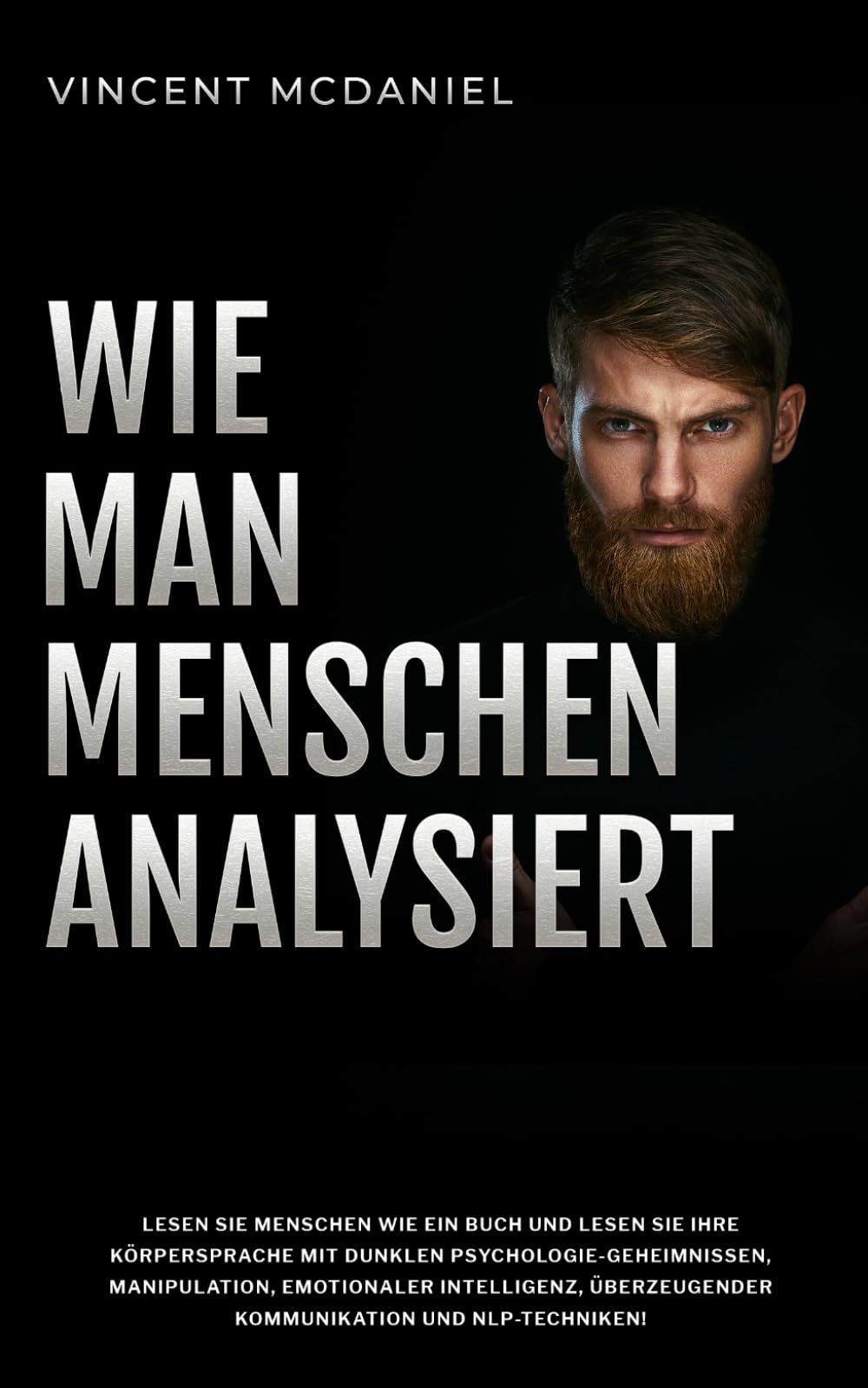 Wie man Menschen analysiert: Lesen Sie Menschen wie ein Buch und lesen Sie ihre Körpersprache mit dunklen Psychologie-Geheimnissen, Manipulation, ... Menschen Analysieren und Beeinflussen)