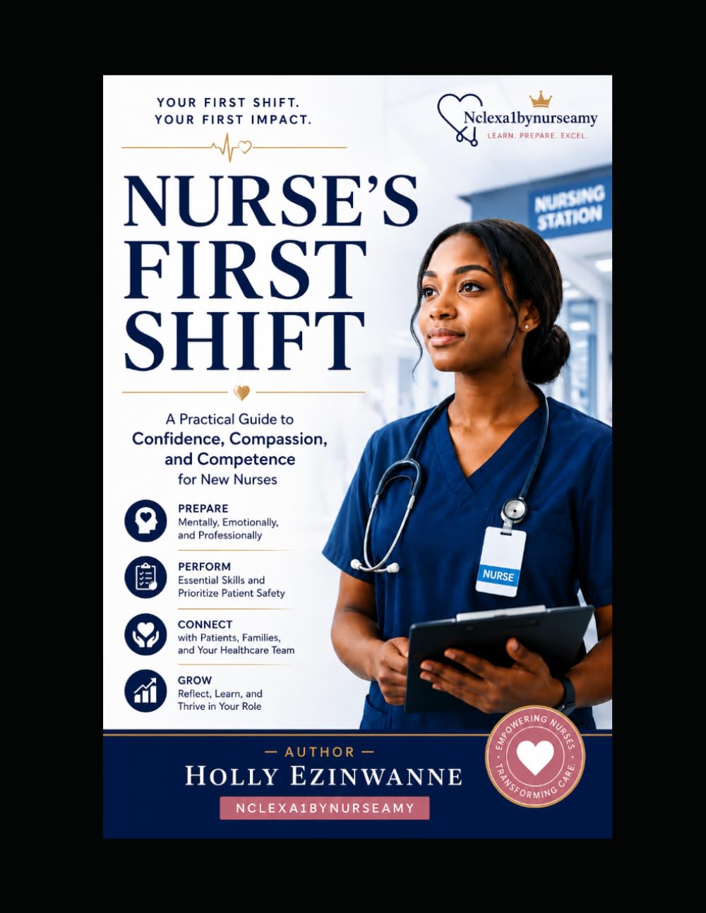 Nurse’s First Shift: A Practical Guide to Confidence, Compassion, and Competence for New Nurses.