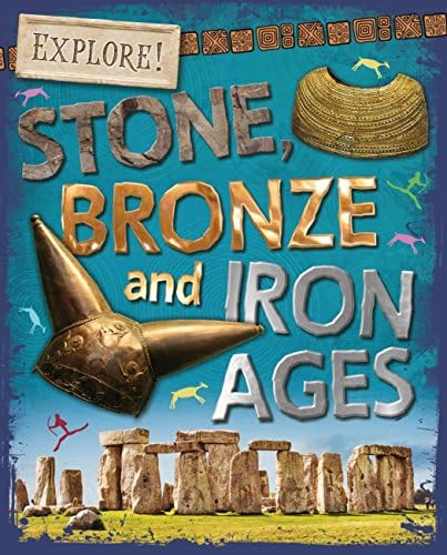 Stone, Bronze and Iron Ages (Explore! Book 18)
