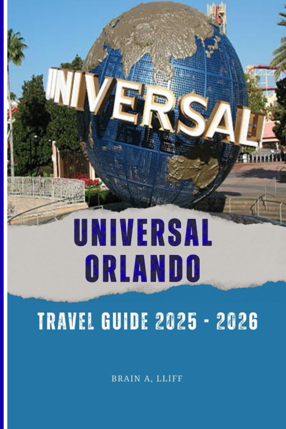 Universal Orlando travel guide 2025 - 2026: Your Complete Insider’s Handbook to Thrills, Magic, and Adventure