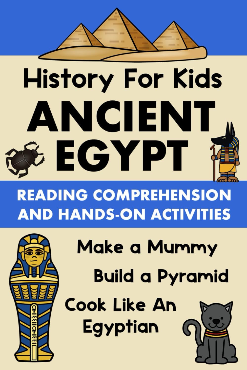 Ancient Egypt History for Kids Workbook Hands On History and Reading Comprehension: Make A Mummy Build A Pyramid Ancient Egyptian Recipes