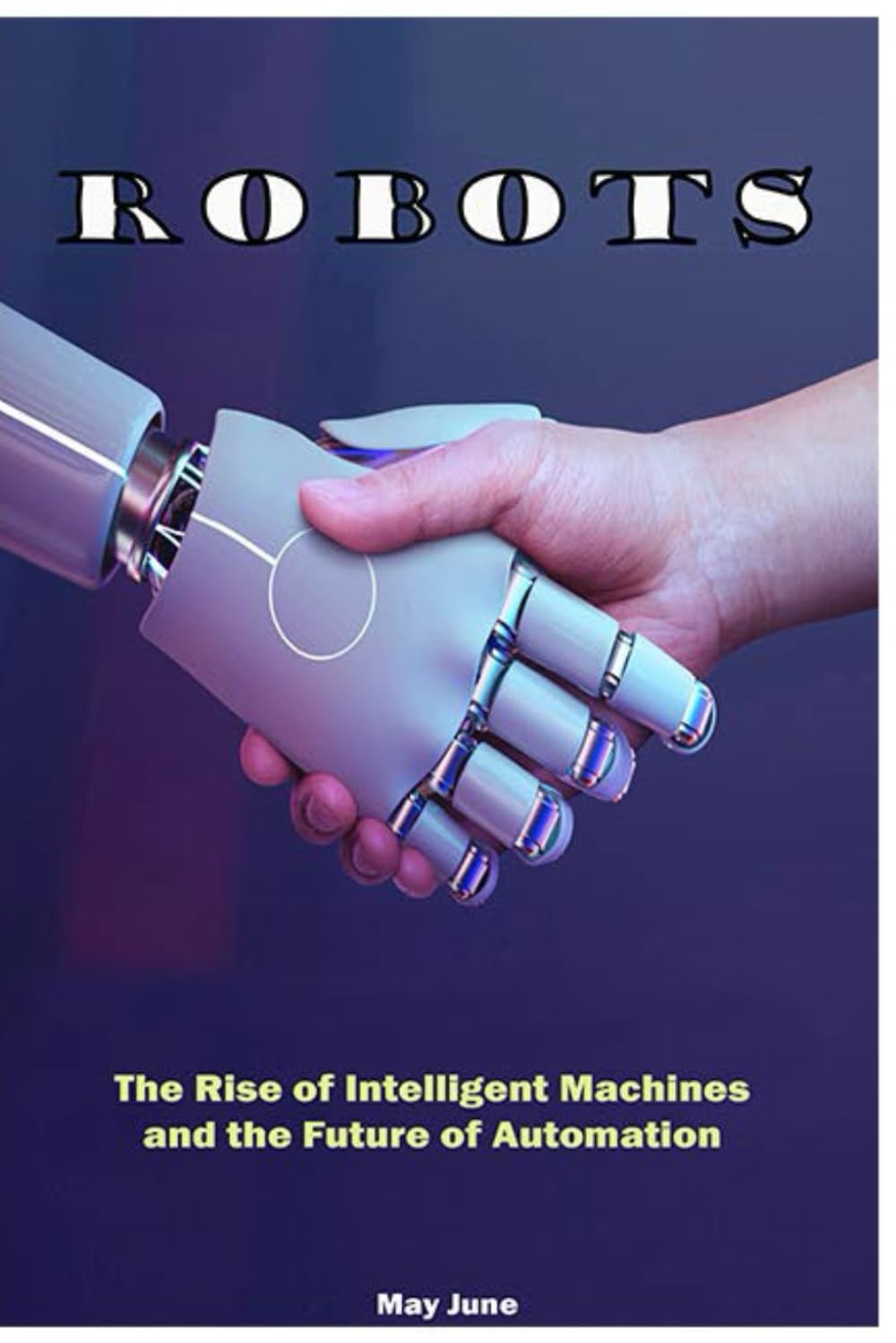 Robots: The Rise of Intelligent Machines and the Future of Automation