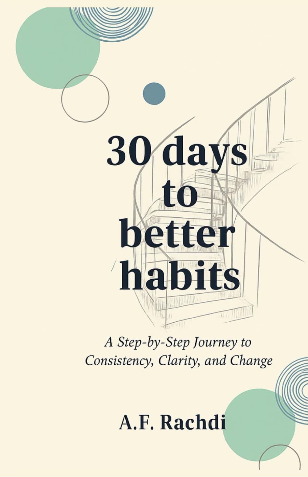 30 days to better habits: A Step-by-Step Journey to Consistency, Clarity, and Change