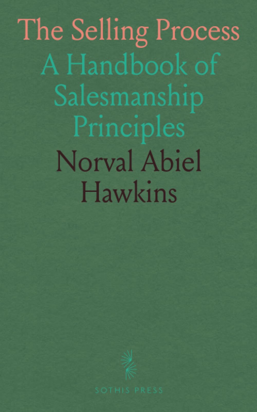 The Selling Process: A Handbook of Salesmanship Principles